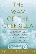 Way of the Guerrilla: Achieving Success and Balance as an Entrepreneur in the 21st Century