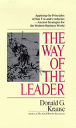 Way of the Leader: The Leadership Principles of Sun Tzu and Confucius