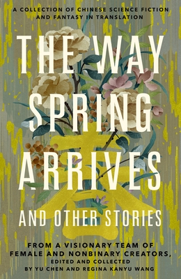 Way Spring Arrives and Other Stories - Chen, Yu