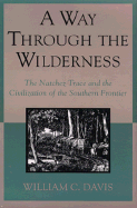 Way Through the Wilderness: The Natchez Trace and the Civilization of the Southern Frontier