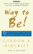 Way to Be!: 9 Rules for Living the Good Life - Hinckley, Gordon B, and Webb, Robb (Read by)