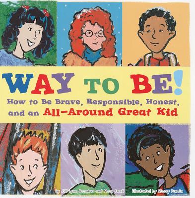 Way to Be!: How to Be Brave, Responsible, Honest, and an All-Around Great Kid - Donahue, Jill Lynn