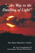 Way to the Dwelling of Light: How Physics Illuminates Creation
