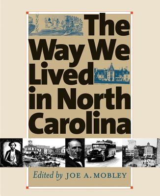 Way We Lived in North Carolina - Mobley, Joe A (Editor), and Fenn, Elizabeth A (Contributions by), and Wood, Peter H (Contributions by)