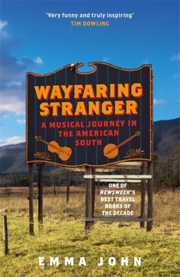 Wayfaring Stranger: A Musical Journey in the American South - John, Emma