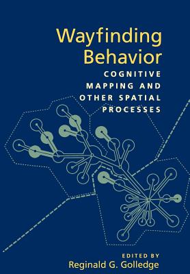 Wayfinding Behavior: Cognitive Mapping and Other Spatial Processes - Golledge, Reginald G, PhD (Editor)
