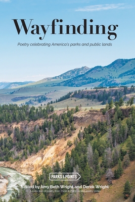 Wayfinding: Parks and Points and Poetry - Wright, Amy (Editor), and Wright, Derek (Editor)