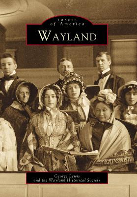 Wayland - Lewis, George, M.D., and Wayland Historical Society