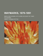 Waymarks, 1870-1891; Being Discourses, with Some Account of Their Occasions
