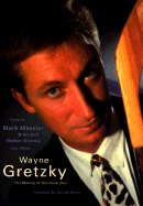 Wayne Gretzky: The Making of a Great One - Messier, Mark, and Hull, Brett, and Gretzky, Walter
