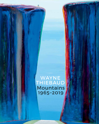 Wayne Thiebaud Mountains: 1965-2019 - Thomas, Michael (Text by), and Lovell, Margaretta (Text by)