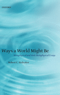 Ways a World Might Be: Metaphysical and Anti-Metaphysical Essays