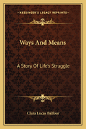 Ways And Means: A Story Of Life's Struggle