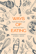 Ways of Eating: Exploring Food Through History and Culture Volume 81