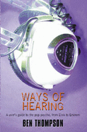 Ways of Hearing: A User's Guide to the Pop Psyche, from Elvis to Eminem - Thompson, Ben