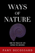 Ways of Nature: How the Trails of Life Expose the Universe