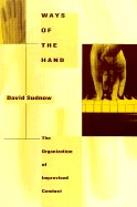 Ways of the Hand: The Organization of Improvised Conduct - Sudnow, David