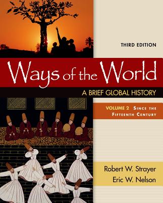 Ways of the World: A Brief Global History, Volume II - Strayer, Robert W, and Nelson, Eric W