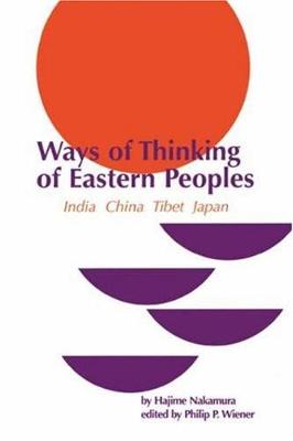 Ways of Thinking of Eastern Peoples: India, China, Tibet, Japan (Revised English Translation) - Nakamura, Hajime, and Wiener, Philip P (Editor)
