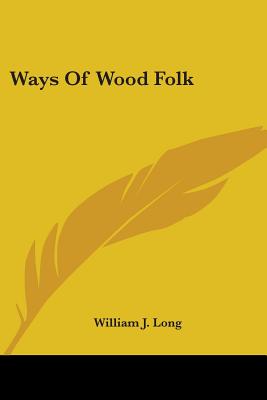 Ways Of Wood Folk - Long, William J
