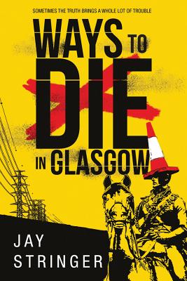 Ways to Die in Glasgow - Stringer, Jay