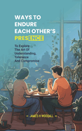Ways to Endure Each Other's Presence: To Explore the Art of Understanding, Tolerance and Compromise