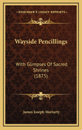 Wayside Pencillings: With Glimpses of Sacred Shrines (1875)