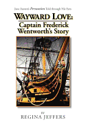 Wayward Love: Captain Frederick Wentworth's Story