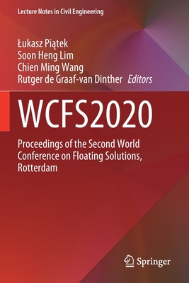 WCFS2020: Proceedings of the Second World Conference on Floating Solutions, Rotterdam - Piatek, Lukasz (Editor), and Lim, Soon Heng (Editor), and Wang, Chien Ming (Editor)