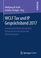 Wclf Tax Und IP Gespr?chsband 2017: Immaterielle Werte ALS Zentrale Komponente Internationaler Steuerstrategien