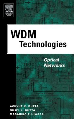 WDM Technologies: Optical Networks - Dutta, Achyut K (Editor), and Dutta, Niloy K (Editor), and Fujiwara, Masahiko (Editor)