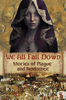 We All Fall Down: Stories of Plague and Resilience - Blixt, David, and Gill, Jean, and Gleeson, Kristin