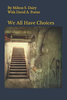 We all have choices - Porter, David A (Photographer), and Dairy, Milton S