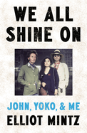 We All Shine On: John, Yoko, and Me