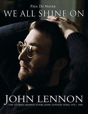 We All Shine on: The Stories Behind Every John Lennon Song 1970 - 1980 - Noyer, Paul du