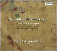 We all want to be joyful: Music from Ebstorf Convent - Ensemble devotio moderna; Schola devotio moderna (choir, chorus); Ulrike Volkhardt (conductor)