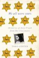 We All Wore Stars: Memories of Anne Frank from Her Classmates