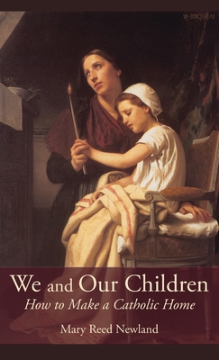 We and Our Children: How to Make a Catholic Home - Newland, Mary Reed