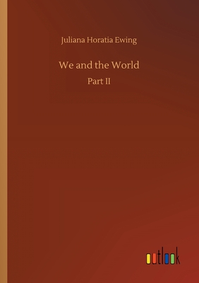 We and the World - Ewing, Juliana Horatia