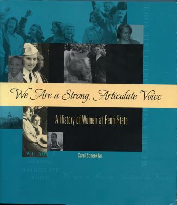 We Are a Strong, Articulate Voice: A History of Women at Penn State - Sonenklar, Carol