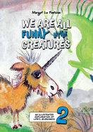 We Are All Funny Little Creatures 2: An illustrated exploration of life's quirkiness