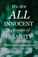 We Are All Innocent by Reason of Insanity: The Mechanics of Compassion