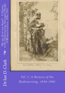 'We are all of one blood' - A History of the Djabwurrung Aboriginal People of Western Victoria, 1836-1901: Vol. 1. A History of the Djabwurrung, 1836-1901