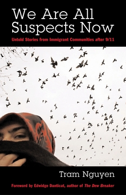 We Are All Suspects Now: Untold Stories from Immigrant Communities After 9/11 - Nguyen, Tram, and Danticat, Edwidge (Foreword by)