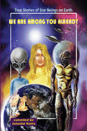 We Are Among You Already: True Stories of Star Beings on Earth