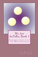 We Are AnTaRa, Book 1: Explorations into the Metaphysical