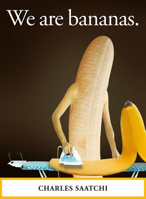 We are bananas - Saatchi, Charles
