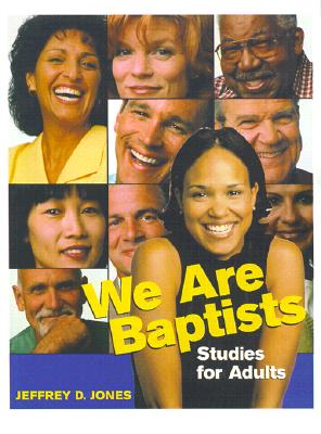 We Are Baptists: Studies for Adults - Jones, Jeffrey D