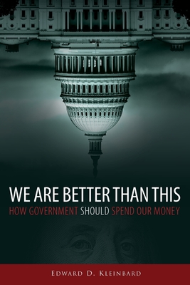 We Are Better Than This: How Government Should Spend Our Money - Kleinbard, Edward D
