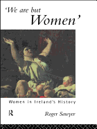 We Are But Women: Women in Ireland's History